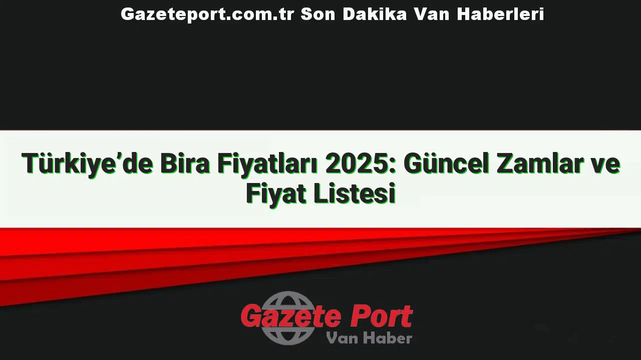 Türkiye'de Bira Fiyatları 2025: Güncel Zamlar ve Fiyat Listesi