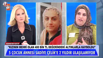 Sadiye Çelik Kimdir, Neden Kayboldu, 400 Bin TL Mehir Altınları İddiası Nedir, Müge Anlı’da Son Durum Ne?