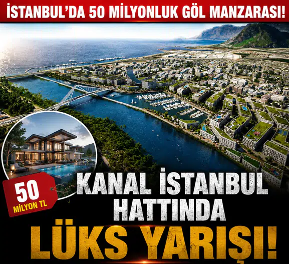 İstanbul’da 50 Milyonluk Göl Manzarası! Kanal İstanbul Hattında Lüks Yarışı
