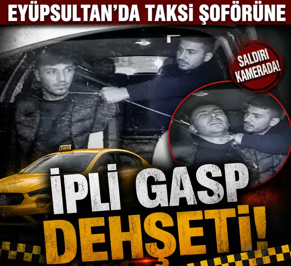 Eyüpsultan’da Taksi Şoförüne İpli Gasp Dehşeti! Saldırı Kamerada