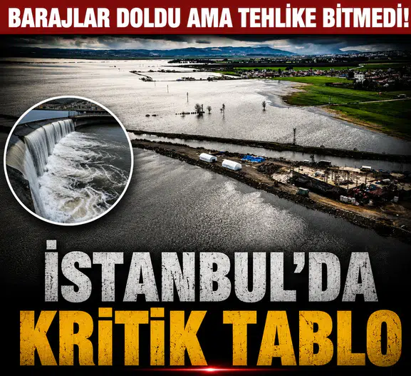 Barajlar Doldu Ama Tehlike Bitmedi! İstanbul’da Kritik Tablo