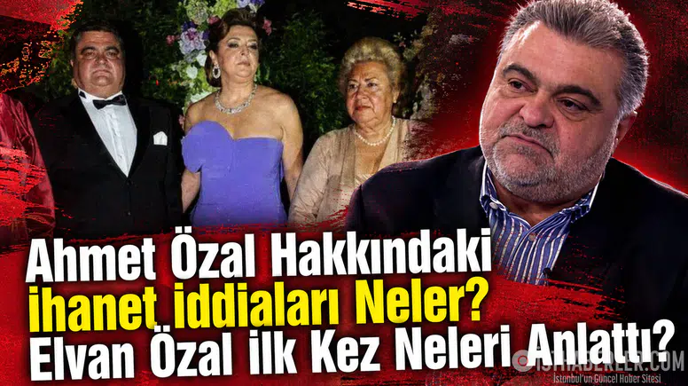 Ahmet Özal Hakkındaki İhanet İddiaları Neler? Elvan Özal İlk Kez Neleri Anlattı?