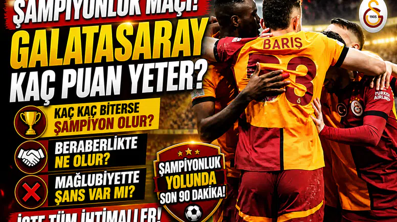 Galatasaray Antalyaspor Maçı Kaç Kaç Biterse Şampiyon Olur, Kaç Puan Yeter, Beraberlikte ve Mağlubiyette Ne Olur?