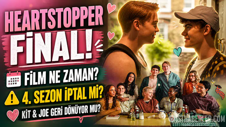 Heartstopper Final Filmi Yayın Tarihi, 4. SEZON YOK MU, FİNAL Mİ YAPTI? Kit Connor ve Joe Locke Geri Dönüyor Mu?