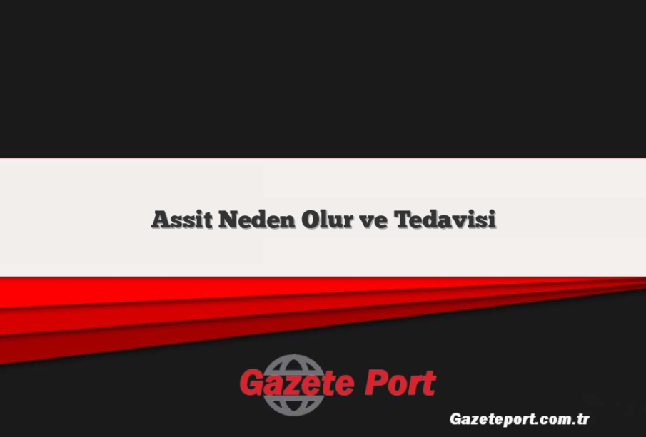 Assit Neden Olur ve Tedavisi