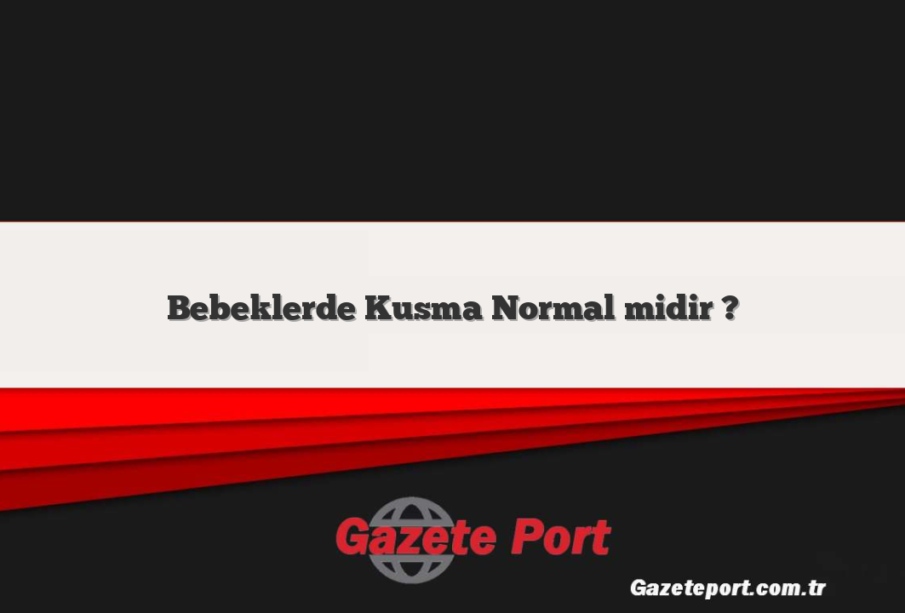 Bebeklerde Kusma Normal midir ?