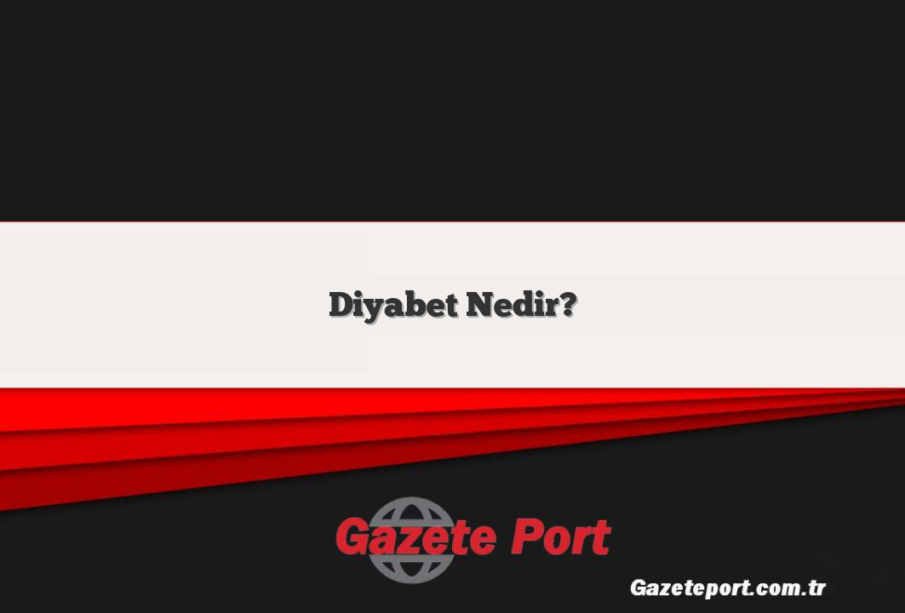 Diyabet Nedir?