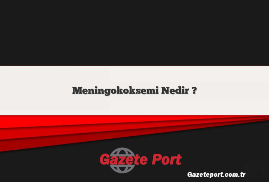 Meningokoksemi Nedir ?