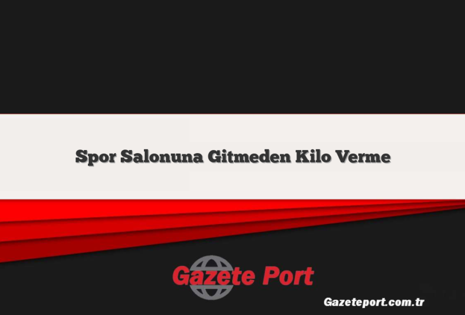 Spor Salonuna Gitmeden Kilo Verme