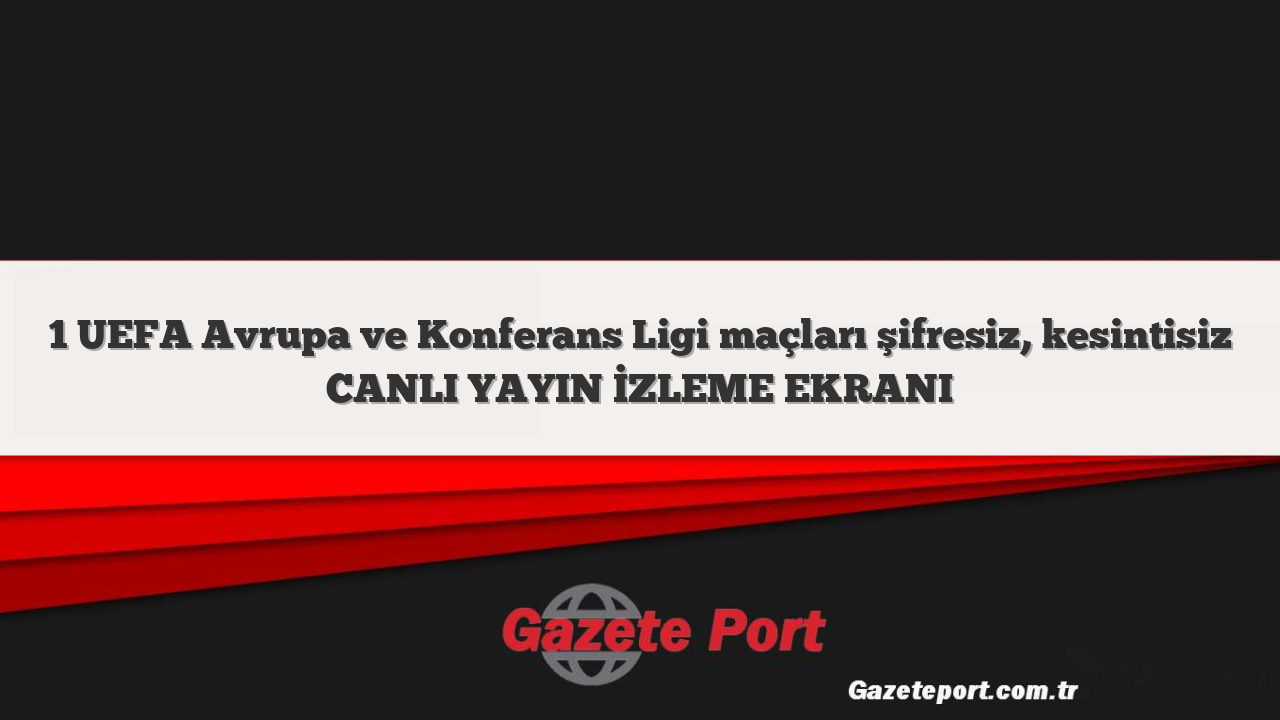 1 UEFA Avrupa ve Konferans Ligi maçları şifresiz, kesintisiz CANLI YAYIN İZLEME EKRANI