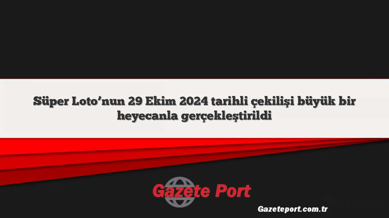 Süper Loto’nun 29 Ekim 2024 tarihli çekilişi büyük bir heyecanla gerçekleştirildi