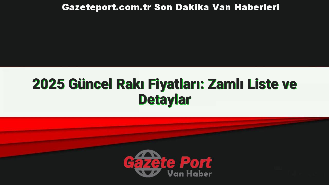 2025 Güncel Rakı Fiyatları: Zamlı Liste ve Detaylar