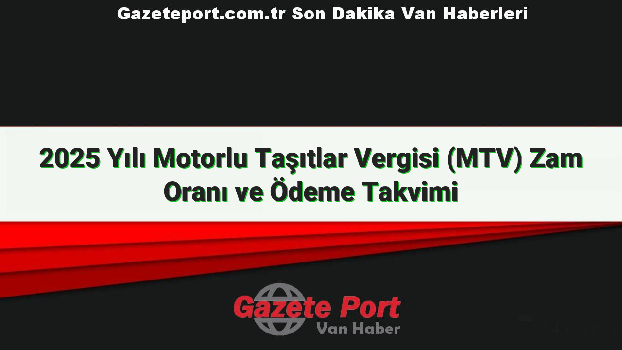 2025 Yılı Motorlu Taşıtlar Vergisi (MTV) Zam Oranı ve Ödeme Takvimi