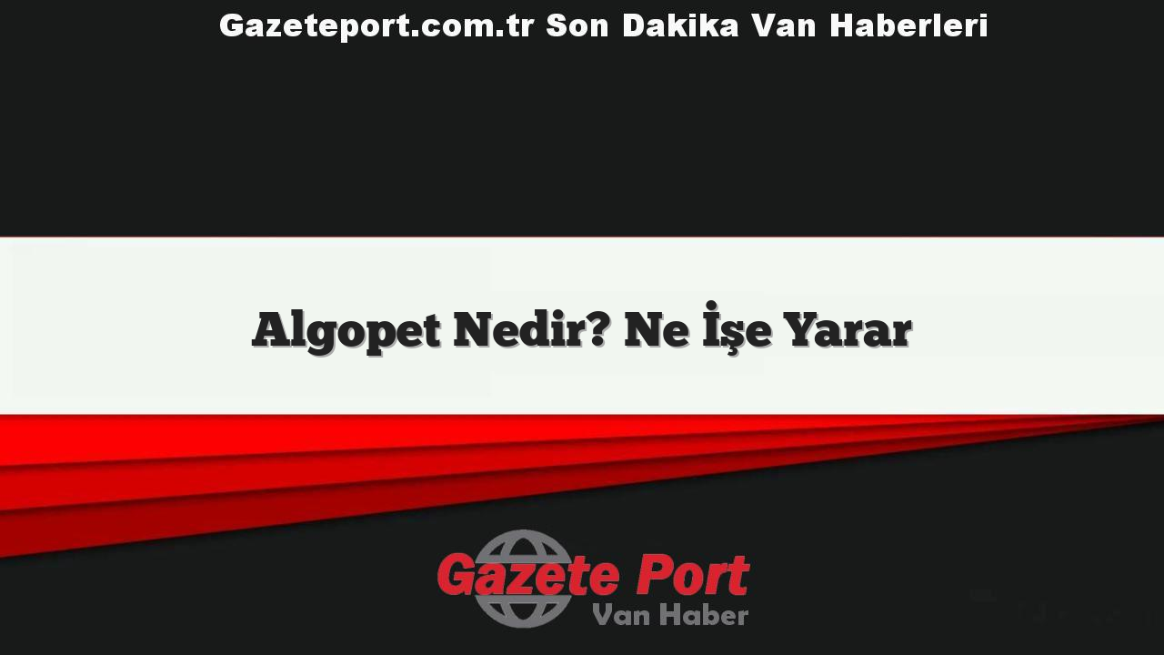 Algopet Nedir? Ne İşe Yarar