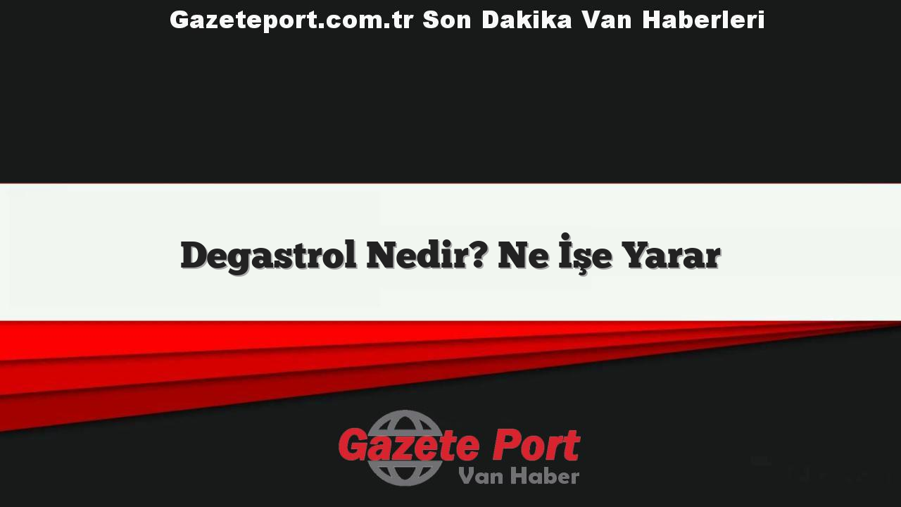 Degastrol Nedir? Ne İşe Yarar