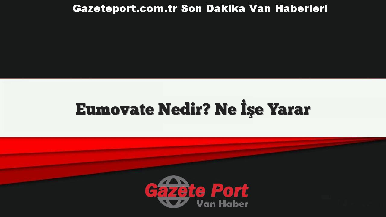 Eumovate Nedir? Ne İşe Yarar