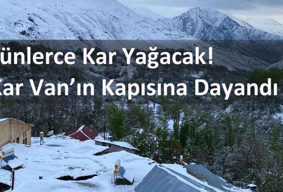 Günlerce Kar Yağacak! Kar Van’ın Kapısına Dayandı