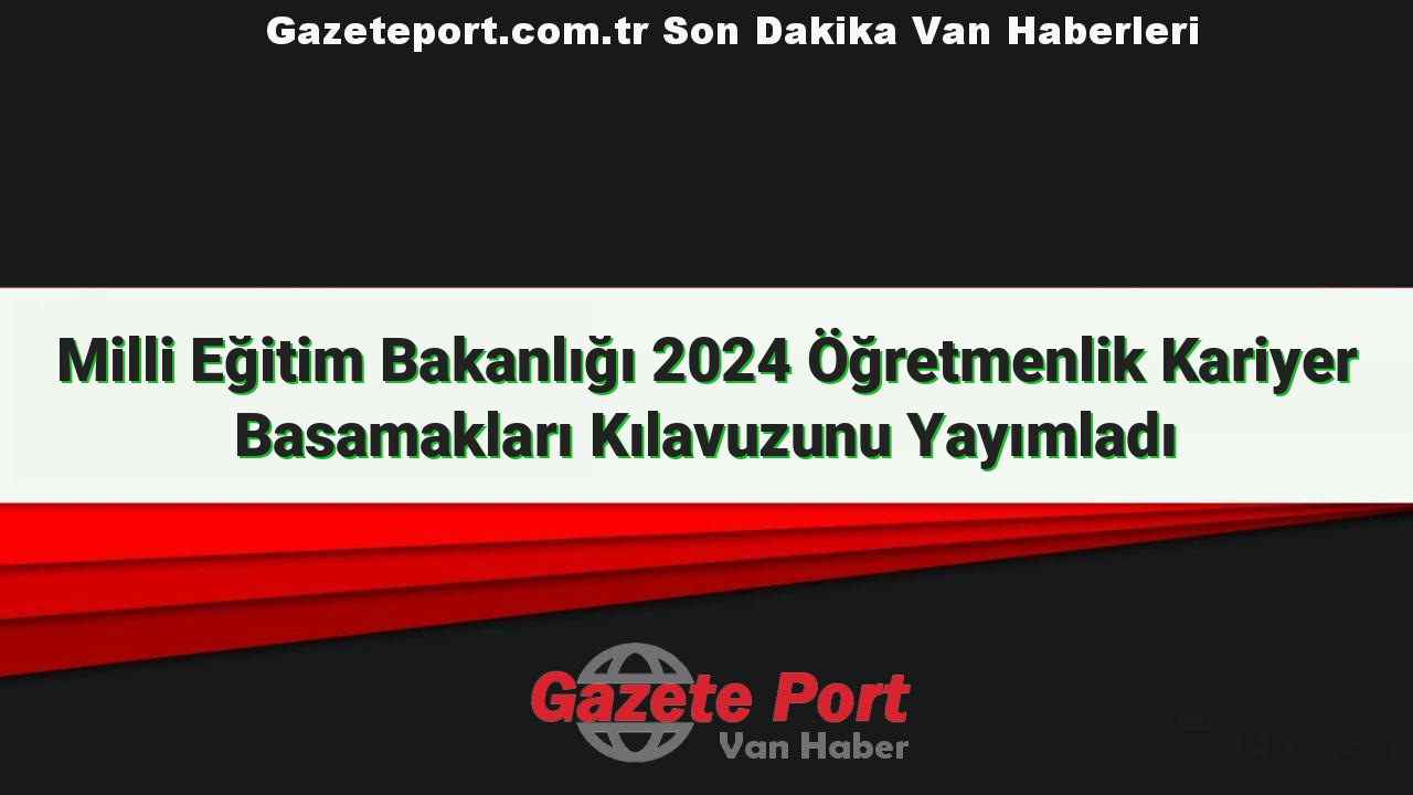 Milli Eğitim Bakanlığı 2024 Öğretmenlik Kariyer Basamakları Kılavuzunu Yayımladı