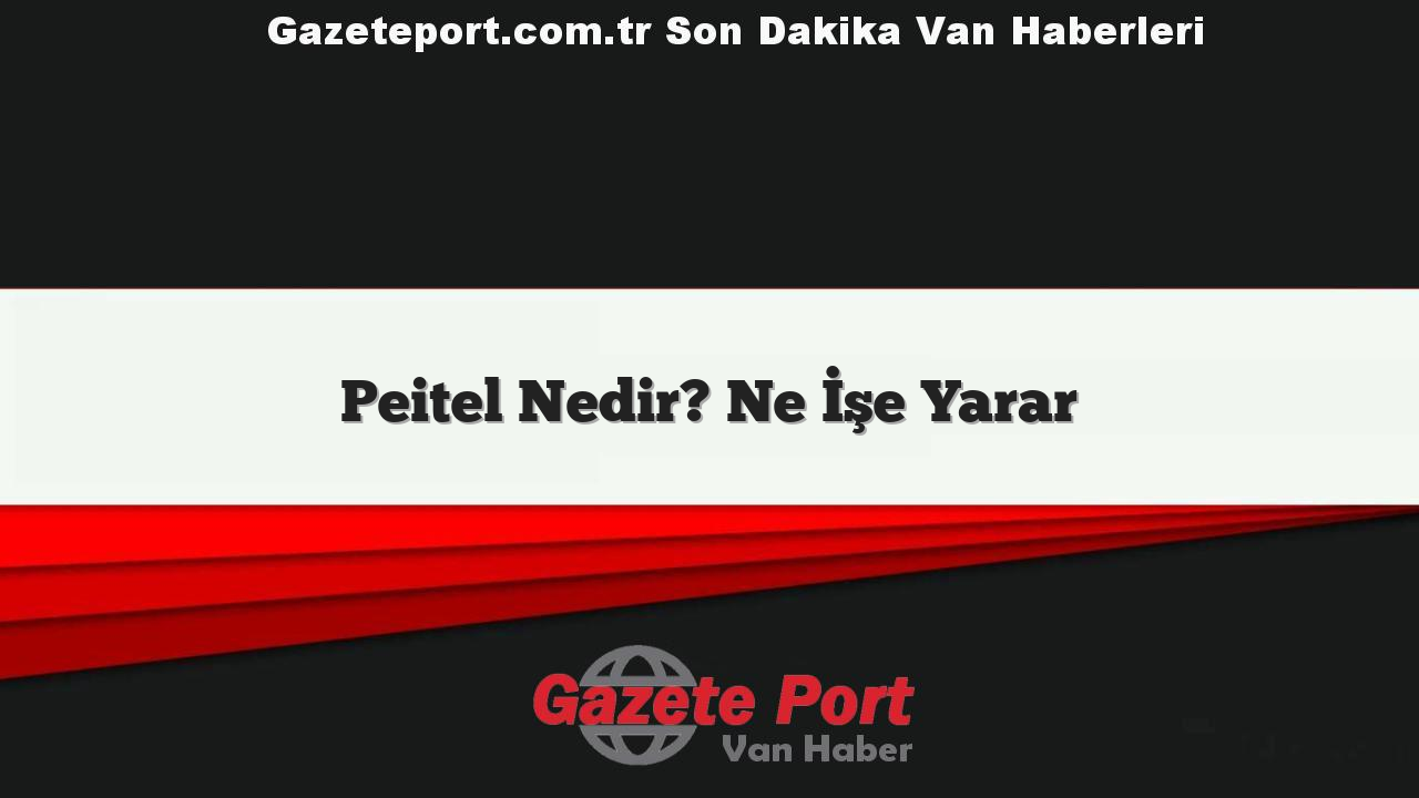 Peitel Nedir? Ne İşe Yarar