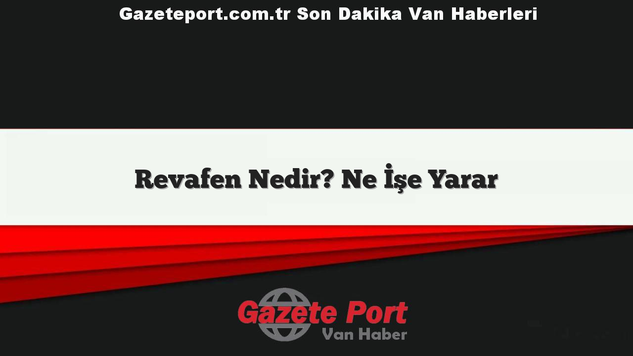 Revafen Nedir? Ne İşe Yarar