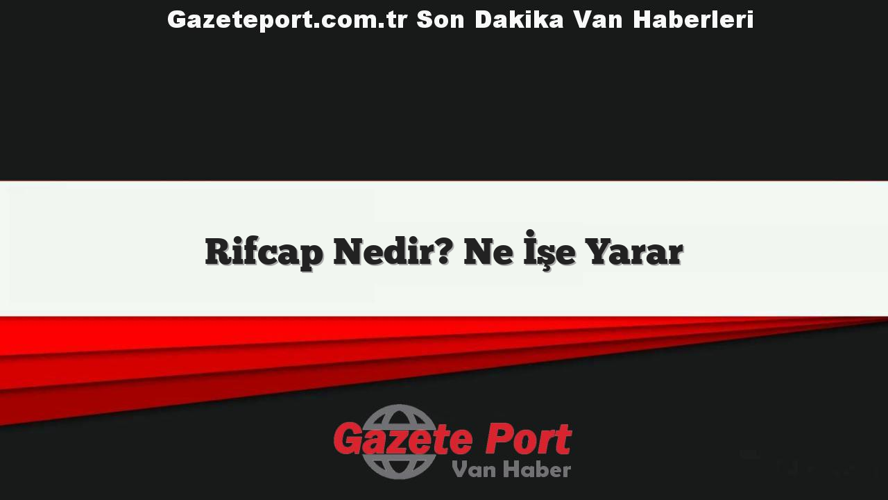 Rifcap Nedir? Ne İşe Yarar