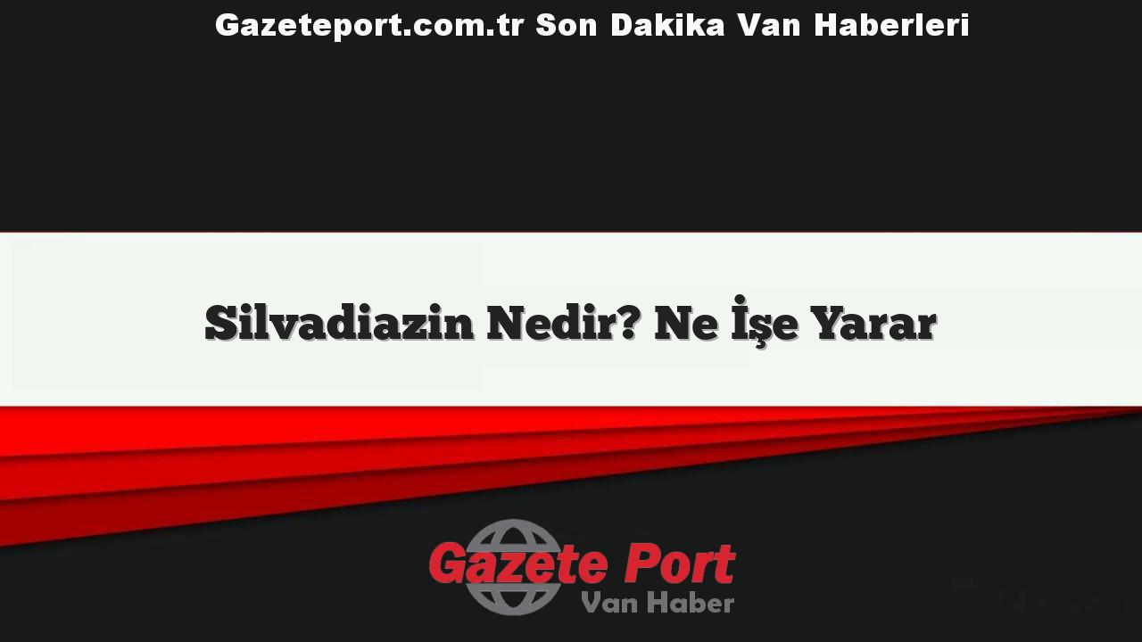 Silvadiazin Nedir? Ne İşe Yarar