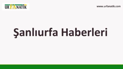 Şanlıurfa Haber - urfanatik.com