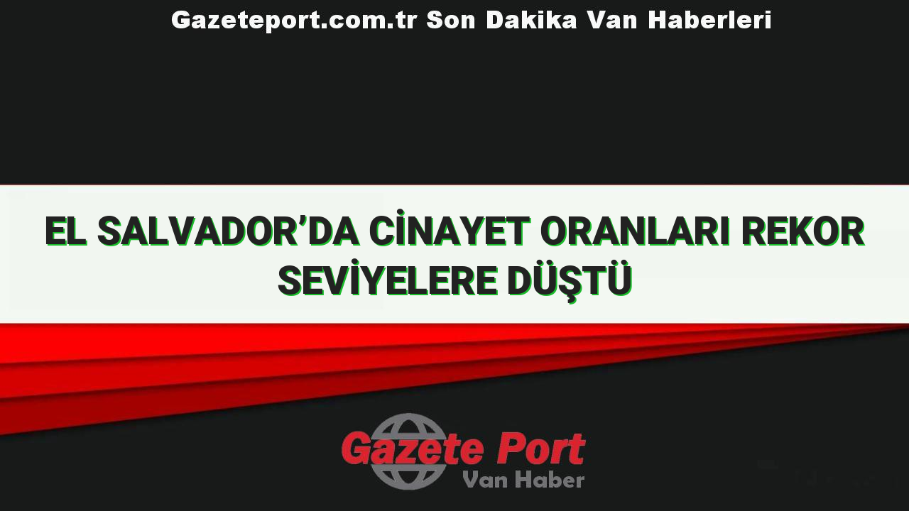 EL SALVADOR’DA CİNAYET ORANLARI REKOR SEVİYELERE DÜŞTÜ