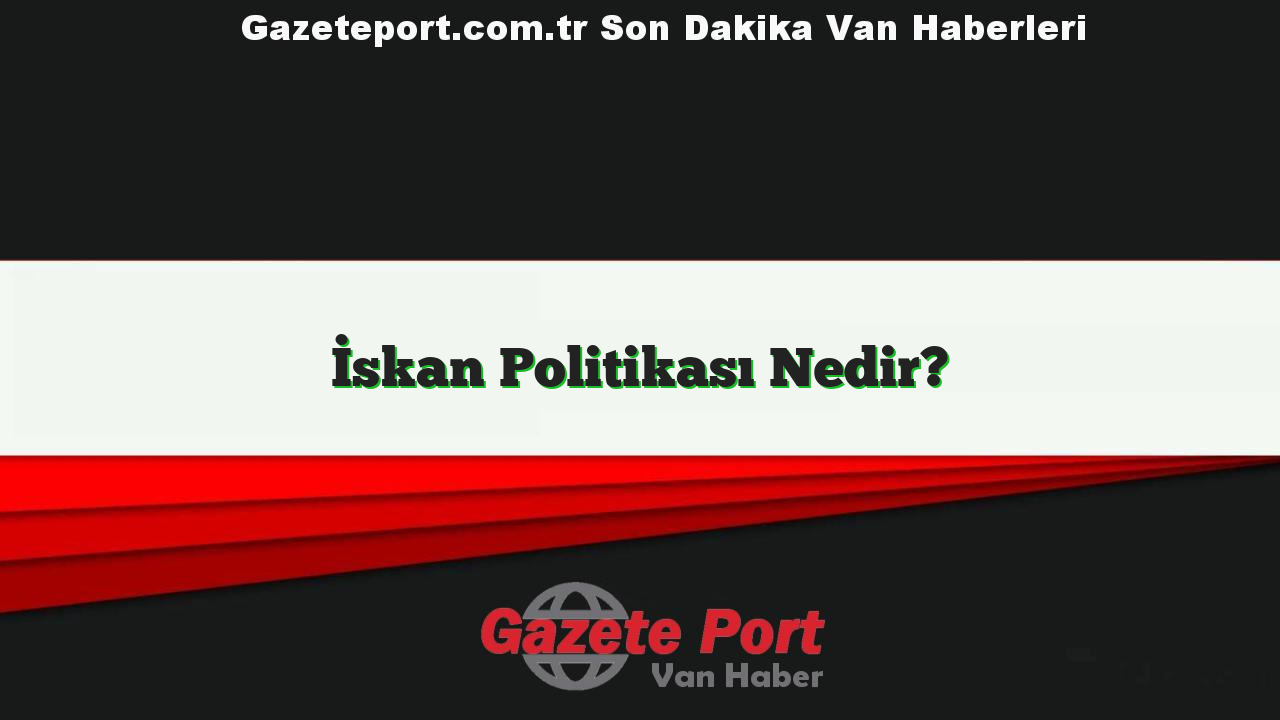 İskan Politikası Nedir?