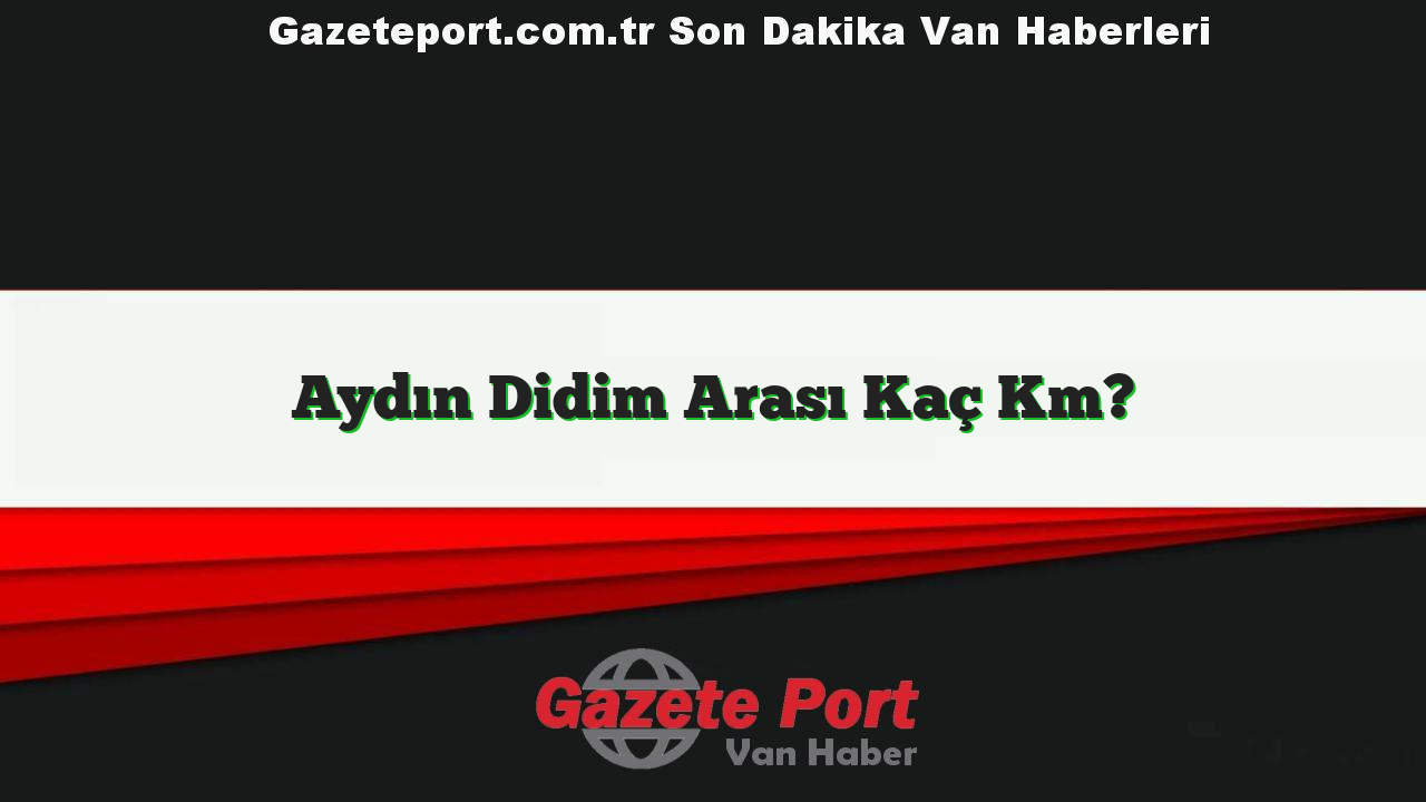 Aydın Didim Arası Kaç Km?