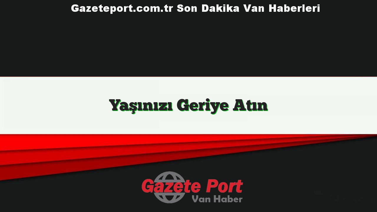 Yaşınızı Geriye Atın