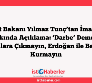 Adalet Bakanı Yılmaz Tunç’tan İmamoğlu Hakkında Açıklama: ‘Darbe’ Demeyin, Sokaklara Çıkmayın, Erdoğan ile Bağlantı Kurmayın