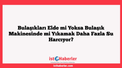 Bulaşıkları Elde mi Yoksa Bulaşık Makinesinde mi Yıkamak Daha Fazla Su Harcıyor?