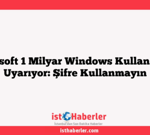 Microsoft 1 Milyar Windows Kullanıcısını Uyarıyor: Şifre Kullanmayın