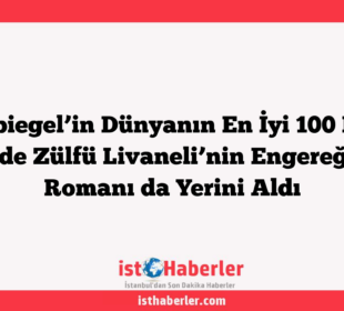 Der Spiegel’in Dünyanın En İyi 100 Kitabı Listesinde Zülfü Livaneli’nin Engereğin Gözü Romanı da Yerini Aldı