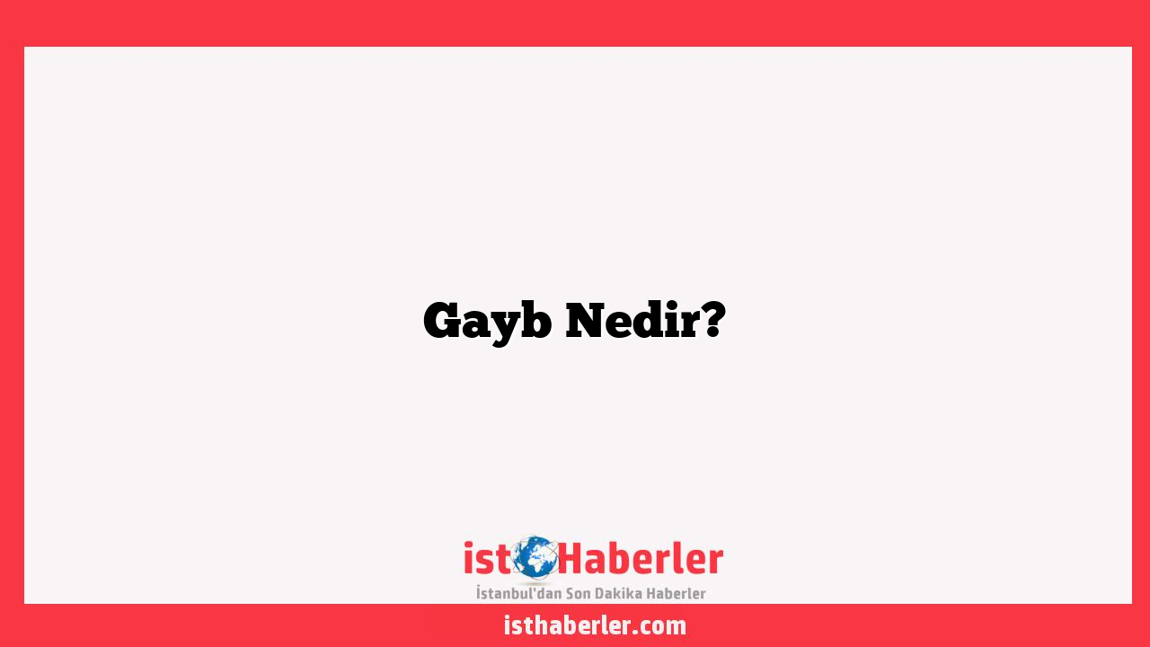 Gayb Nedir?