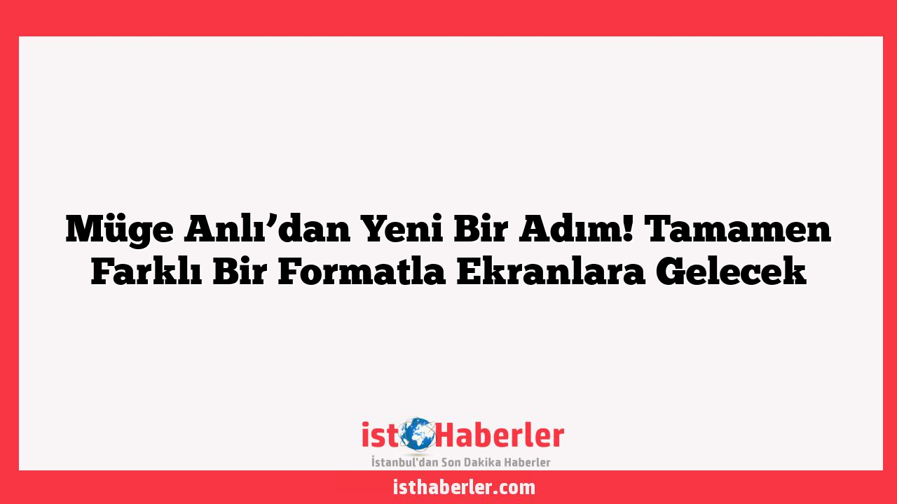 Müge Anlı’dan Yeni Bir Adım! Tamamen Farklı Bir Formatla Ekranlara Gelecek