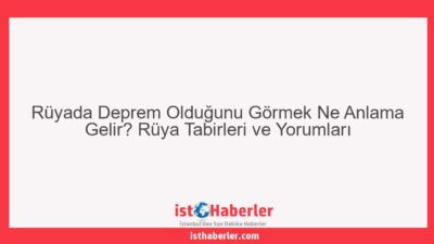 Rüyada Deprem Olduğunu Görmek Ne Anlama Gelir? Rüya Tabirleri ve Yorumları - Görseli