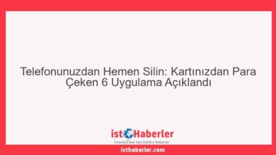 Telefonunuzdan Hemen Silin: Kartınızdan Para Çeken 6 Uygulama Açıklandı - Görseli