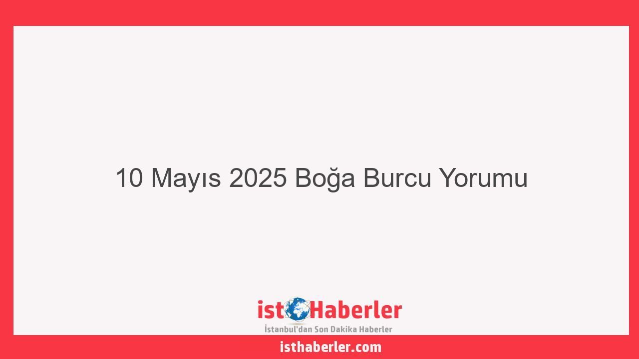 10 Mayıs 2025 Boğa Burcu Yorumu - Görseli