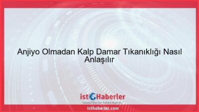 Anjiyo Olmadan Kalp Damar Tıkanıklığı Nasıl Anlaşılır - Görseli