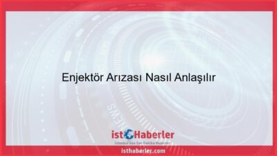 Enjektör Arızası Nasıl Anlaşılır - Görseli