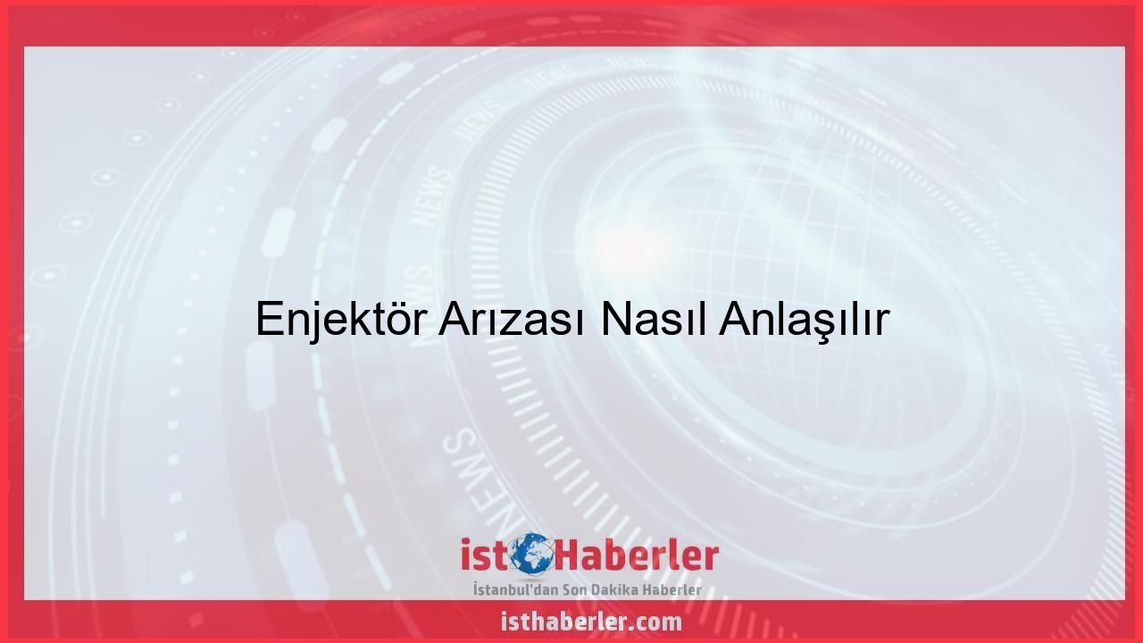 Enjektör Arızası Nasıl Anlaşılır - Görseli