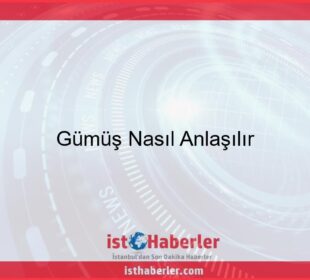 Gümüş Nasıl Anlaşılır - Görseli