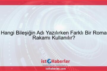 Hangi Bileşiğin Adı Yazılırken Farklı Bir Roma Rakamı Kullanılır? - Görseli