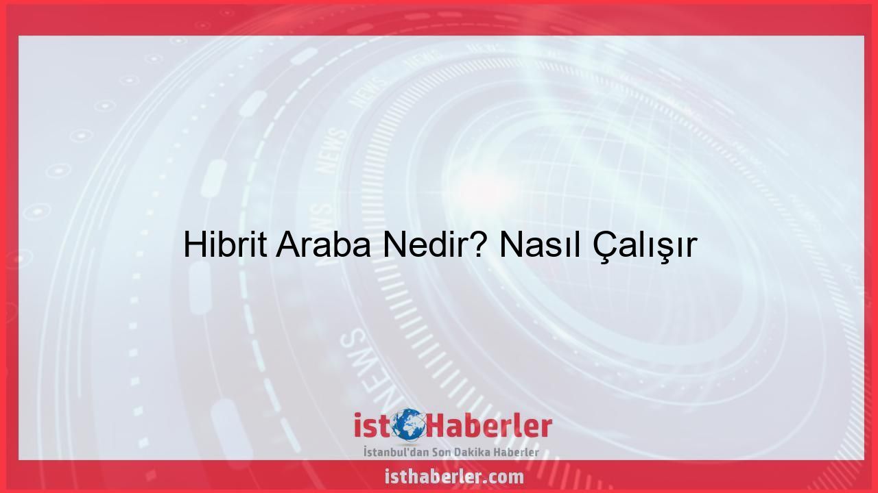 Hibrit Araba Nedir? Nasıl Çalışır - Görseli