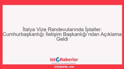 İtalya Vize Randevularında İptaller: Cumhurbaşkanlığı İletişim Başkanlığı’ndan Açıklama Geldi - Görseli