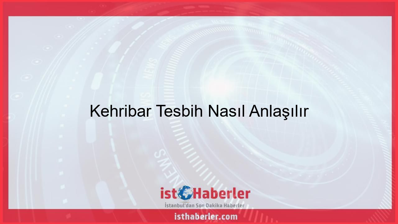 Kehribar Tesbih Nasıl Anlaşılır - Görseli