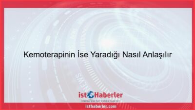 Kemoterapinin İse Yaradığı Nasıl Anlaşılır - Görseli