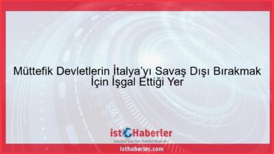 Müttefik Devletlerin İtalya’yı Savaş Dışı Bırakmak İçin İşgal Ettiği Yer - Görseli